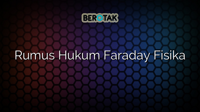 Rumus Hukum Faraday Fisika