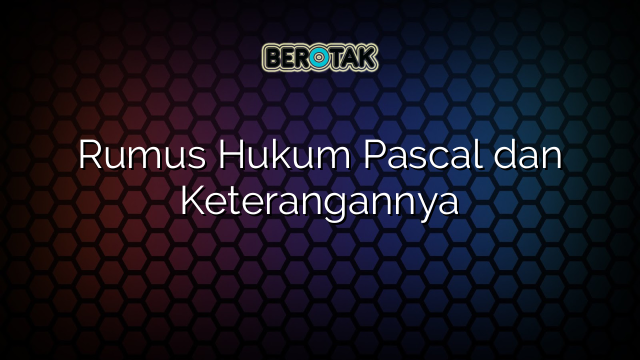 Rumus Hukum Pascal dan Keterangannya