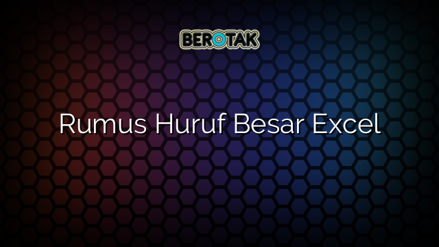 Rumus Huruf Besar Excel