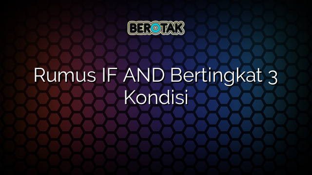 Rumus IF AND Bertingkat 3 Kondisi