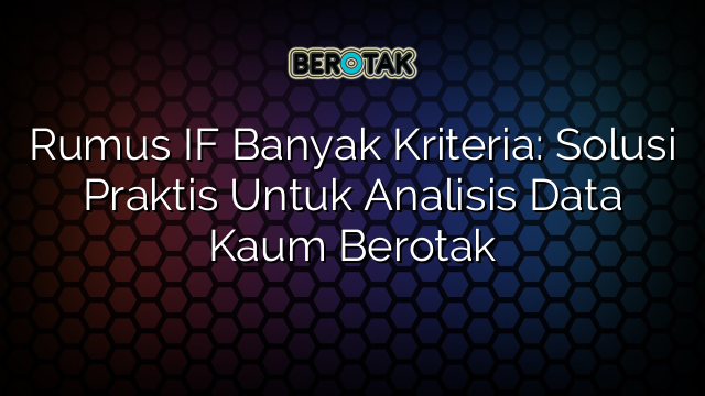 Rumus IF Banyak Kriteria: Solusi Praktis Untuk Analisis Data Kaum Berotak