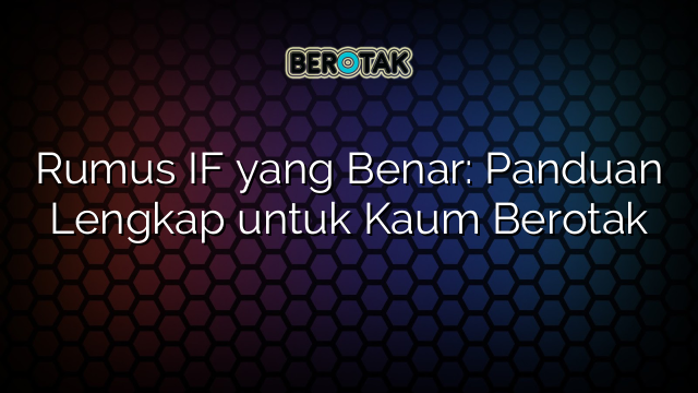 Rumus IF yang Benar: Panduan Lengkap untuk Kaum Berotak