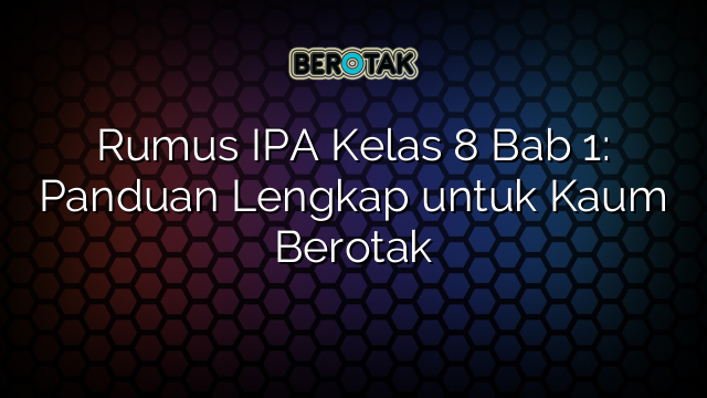 √ Rumus IPA Kelas 8 Bab 1: Panduan Lengkap untuk Kaum Berotak