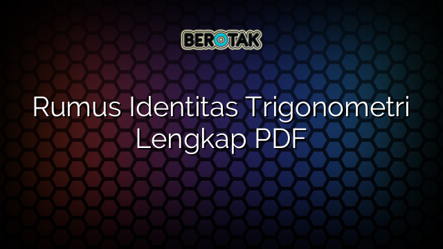 Rumus Identitas Trigonometri Lengkap PDF