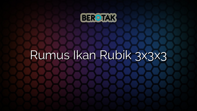 Rumus Ikan Rubik 3x3x3