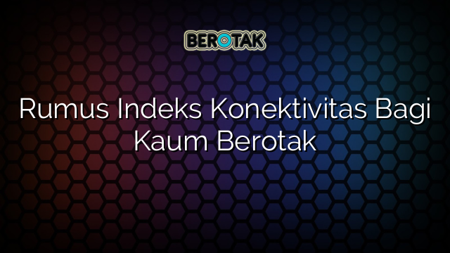 Rumus Indeks Konektivitas Bagi Kaum Berotak