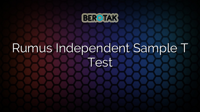 Rumus Independent Sample T Test