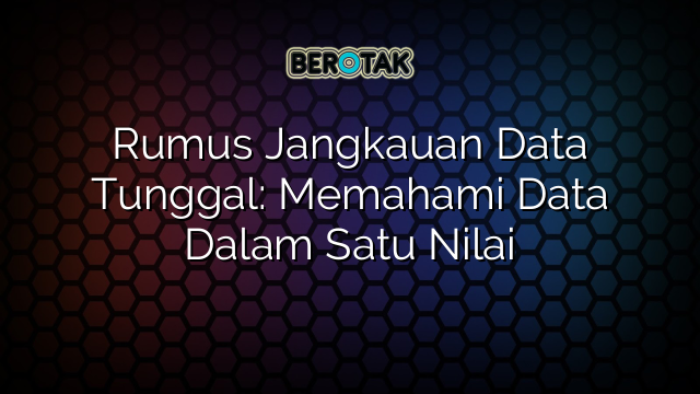 Rumus Jangkauan Data Tunggal: Memahami Data Dalam Satu Nilai