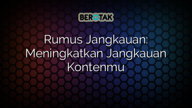 Rumus Jangkauan: Meningkatkan Jangkauan Kontenmu