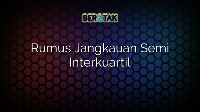 Rumus Jangkauan Semi Interkuartil