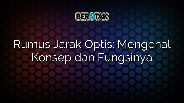 Rumus Jarak Optis: Mengenal Konsep dan Fungsinya