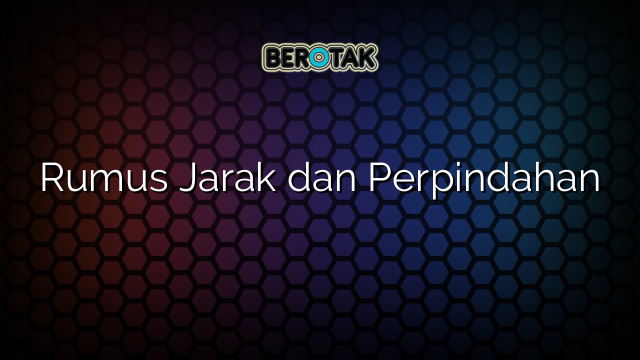 Rumus Jarak dan Perpindahan