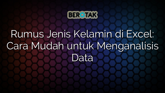 Rumus Jenis Kelamin di Excel: Cara Mudah untuk Menganalisis Data