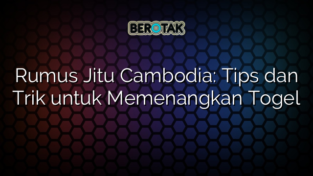 Rumus-Jitu-Cambodia-Tips-dan-Trik-untuk-Memenangkan-Togel.png