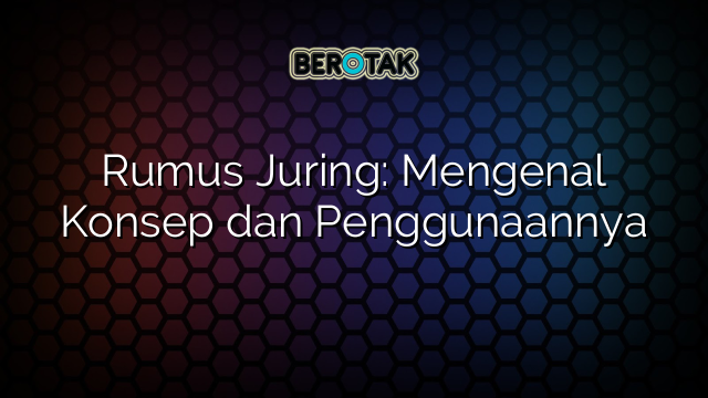 Rumus Juring: Mengenal Konsep dan Penggunaannya