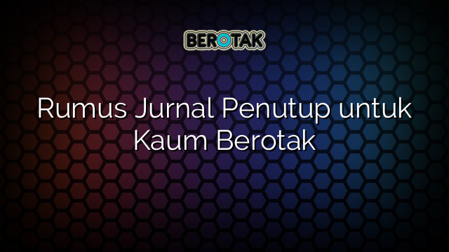 Rumus Jurnal Penutup untuk Kaum Berotak