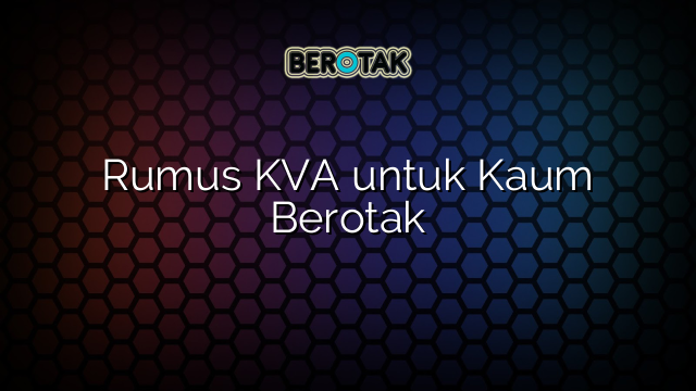 Rumus KVA untuk Kaum Berotak