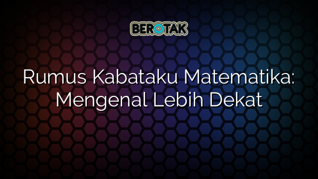 Rumus Kabataku Matematika: Mengenal Lebih Dekat