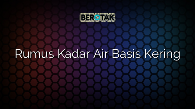 Rumus Kadar Air Basis Kering