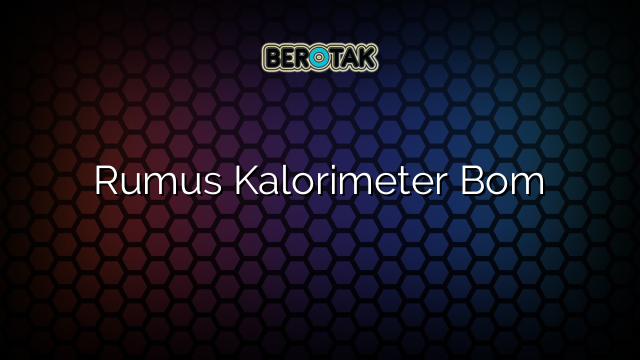 Rumus Kalorimeter Bom