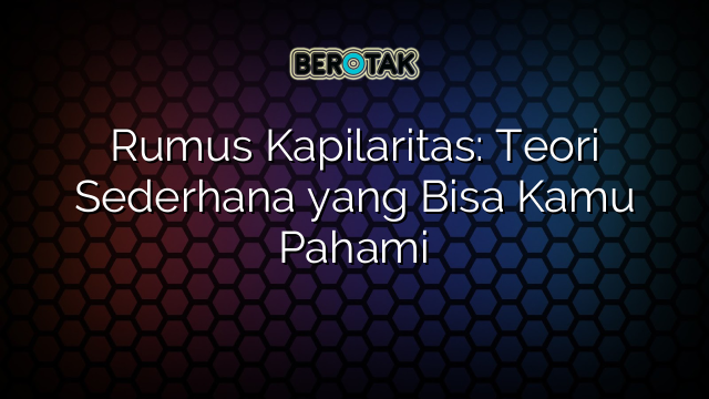 Rumus Kapilaritas: Teori Sederhana yang Bisa Kamu Pahami