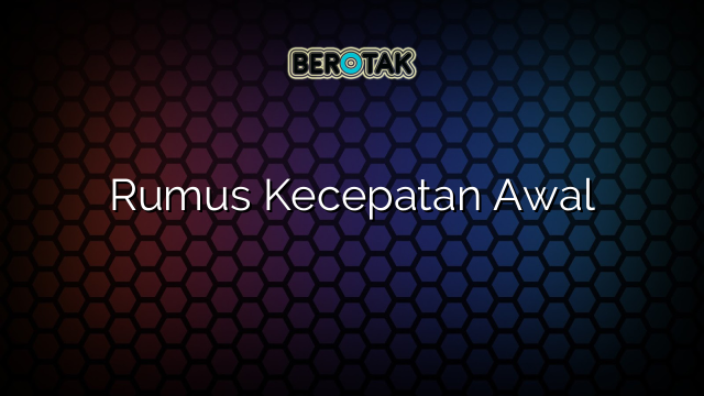 Rumus Kecepatan Awal