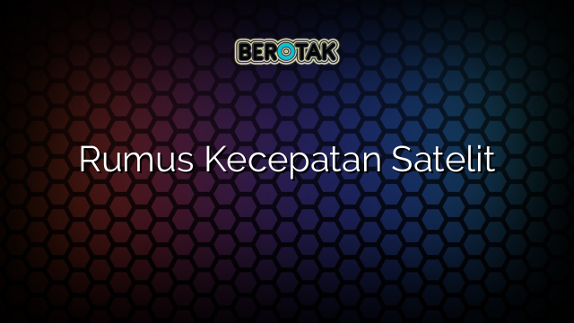 Rumus Kecepatan Satelit