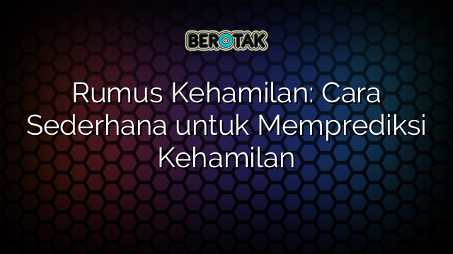 Rumus Kehamilan: Cara Sederhana untuk Memprediksi Kehamilan