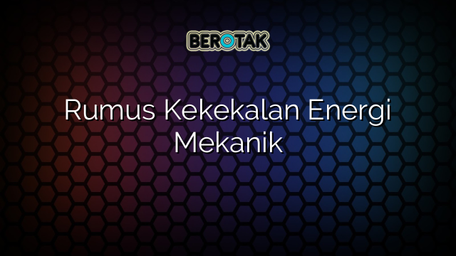 Rumus Kekekalan Energi Mekanik