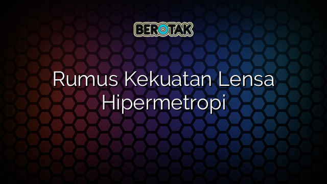 Rumus Kekuatan Lensa Hipermetropi