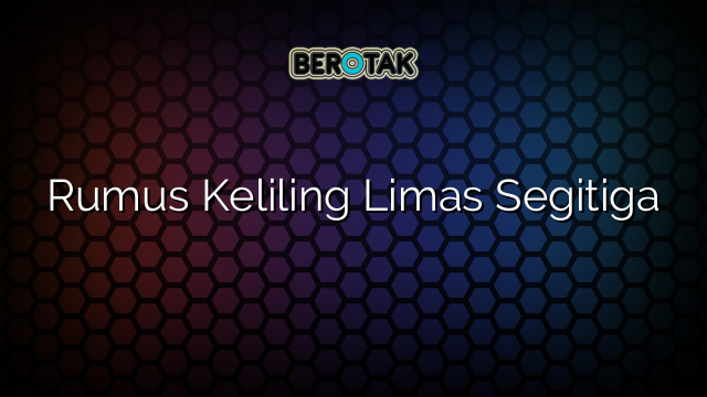 Rumus Keliling Limas Segitiga