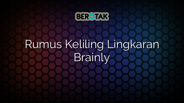 Rumus Keliling Lingkaran Brainly