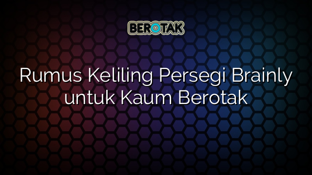 Rumus Keliling Persegi Brainly untuk Kaum Berotak