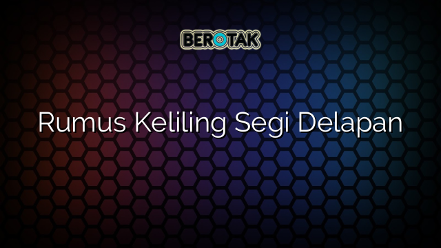 Rumus Keliling Segi Delapan