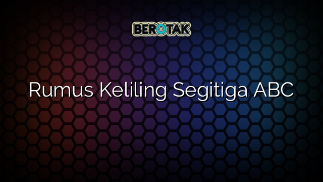 Rumus Keliling Segitiga ABC