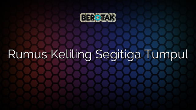 Rumus Keliling Segitiga Tumpul