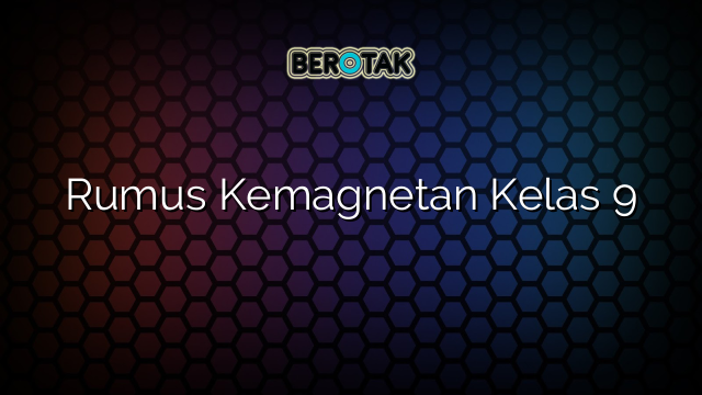 Rumus Kemagnetan Kelas 9