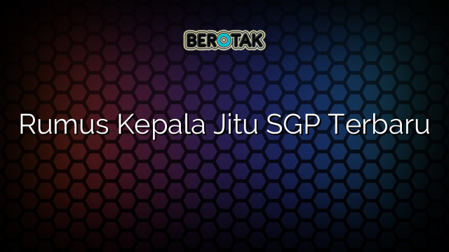 Rumus Kepala Jitu SGP Terbaru