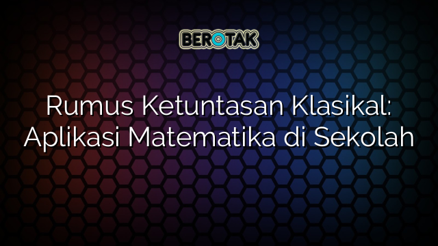 Rumus Ketuntasan Klasikal: Aplikasi Matematika di Sekolah