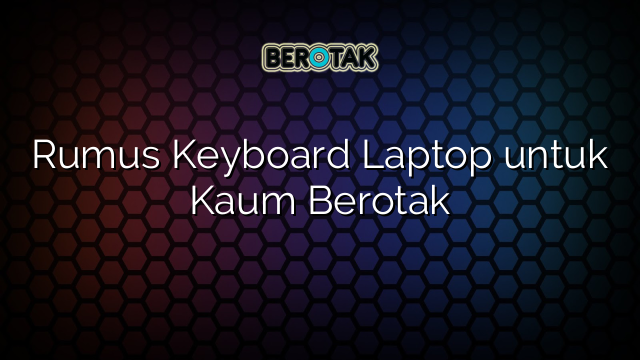 Rumus Keyboard Laptop untuk Kaum Berotak