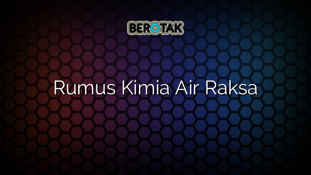 Rumus Kimia Air Raksa