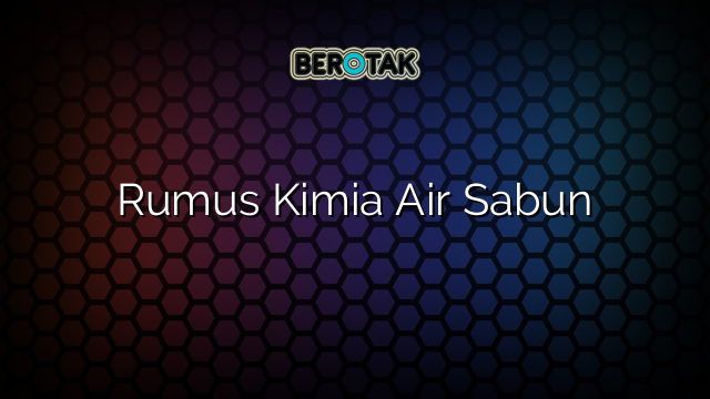 Rumus Kimia Air Sabun