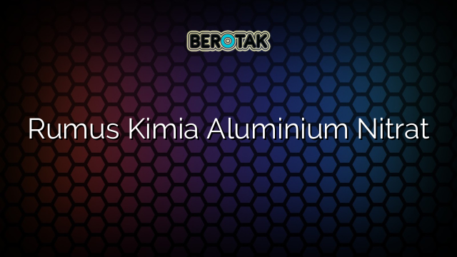 Rumus Kimia Aluminium Nitrat