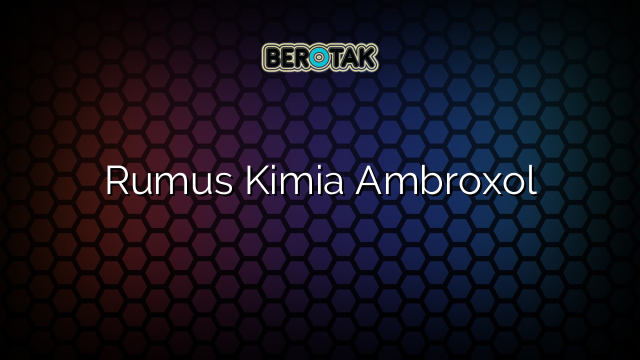 Rumus Kimia Ambroxol