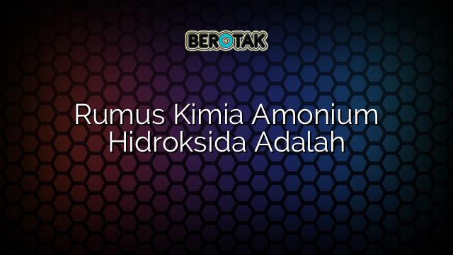 Rumus Kimia Amonium Hidroksida Adalah