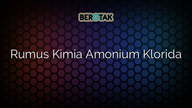 Rumus Kimia Amonium Klorida