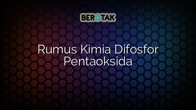 √ Rumus Kimia Difosfor Pentaoksida