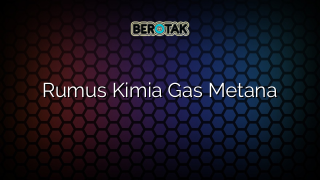 Rumus Kimia Gas Metana