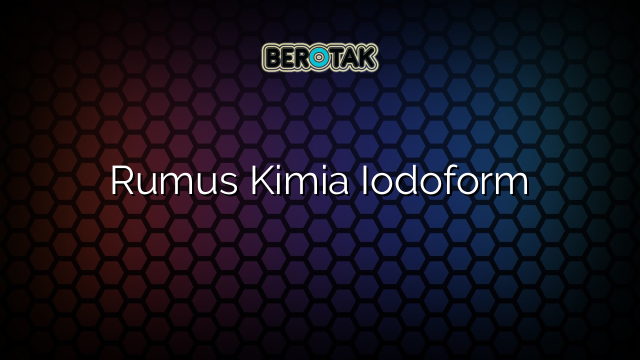 Rumus Kimia Iodoform