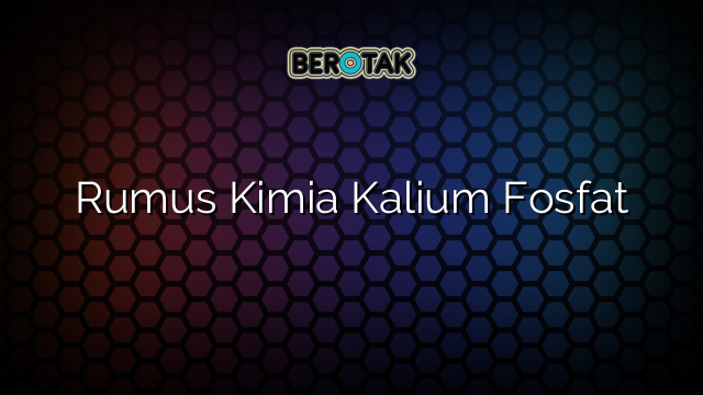 Rumus Kimia Kalium Fosfat